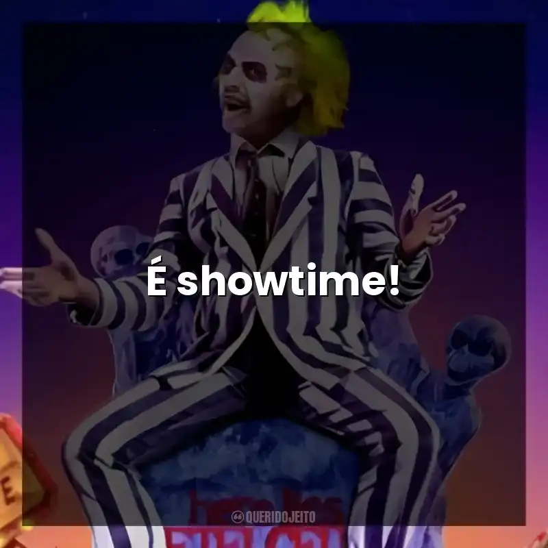 É showtime!