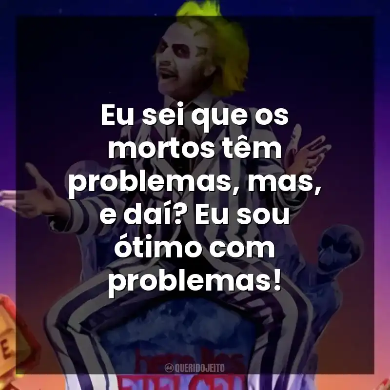 Eu sei que os mortos têm problemas, mas, e daí? Eu sou ótimo com problemas!