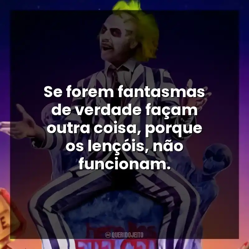 Se forem fantasmas de verdade façam outra coisa, porque os lençóis, não funcionam.