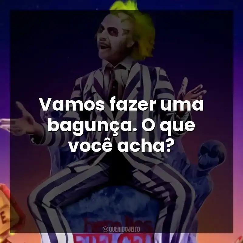 Vamos fazer uma bagunça. O que você acha?