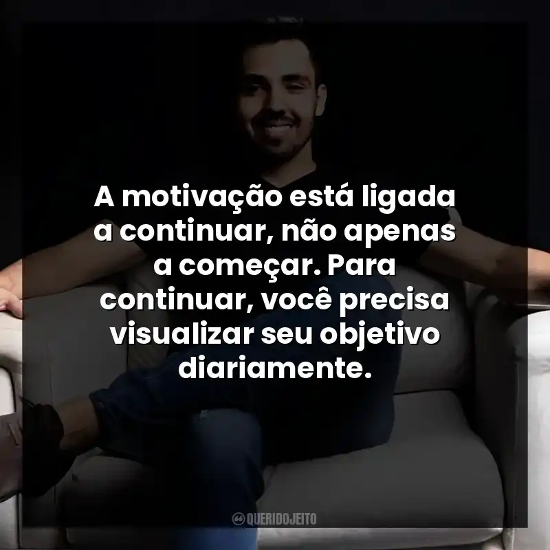 Frases de Autor Pedro Ernesto Miranda: A motivação está ligada a continuar, não apenas a começar. Para continuar, você precisa visualizar seu objetivo diariamente.