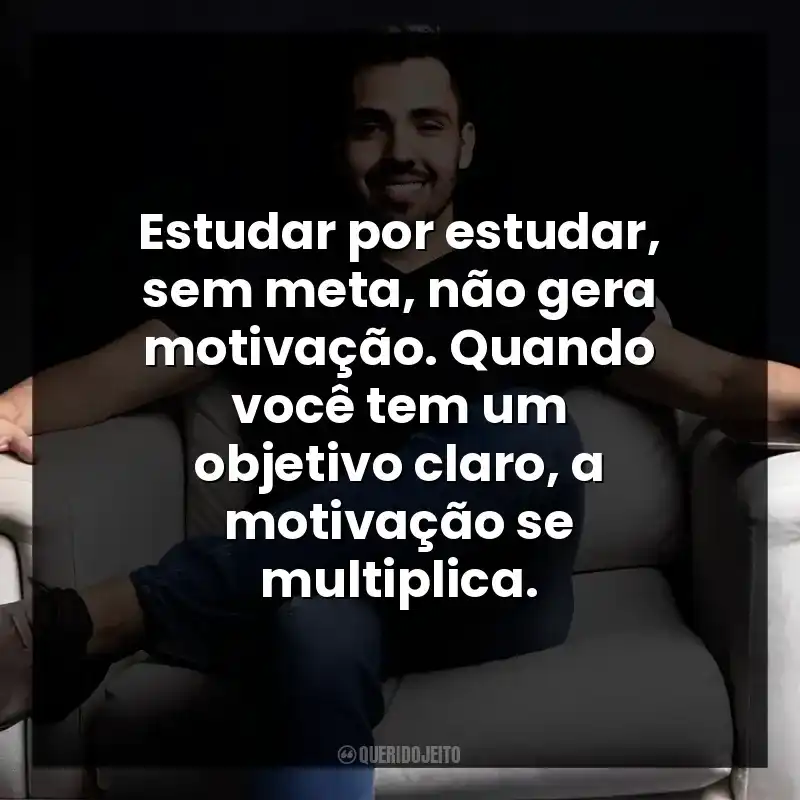 Estudar por estudar, sem meta, não gera motivação. Quando você tem um objetivo claro, a motivação se multiplica.