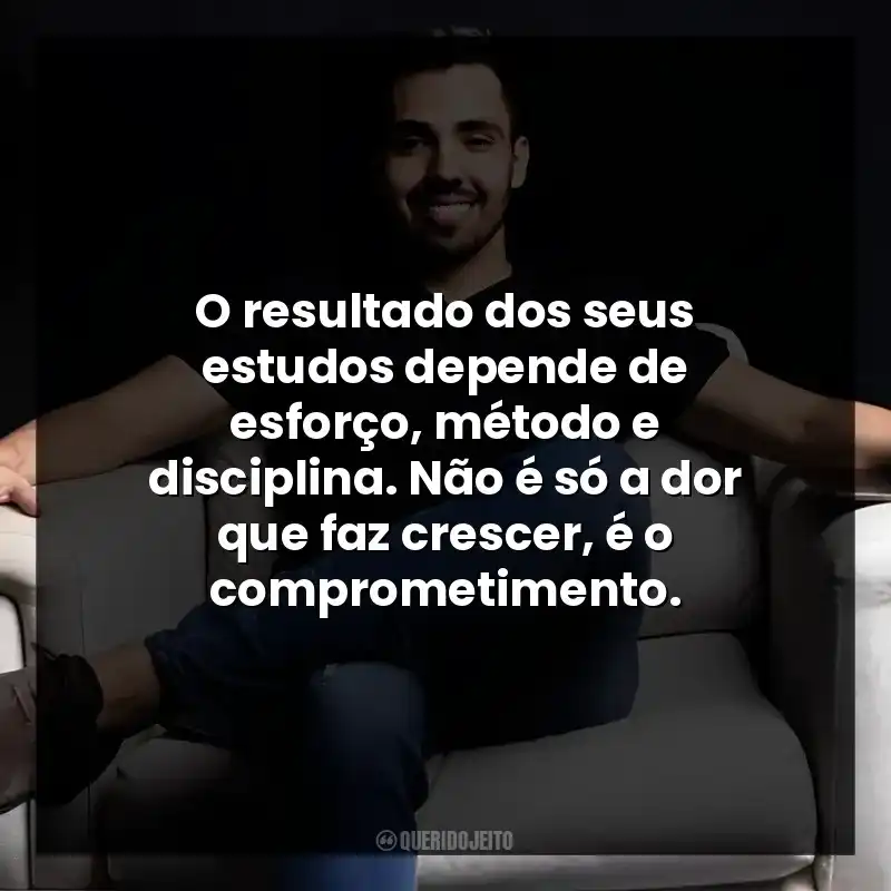 O resultado dos seus estudos depende de esforço, método e disciplina. Não é só a dor que faz crescer, é o comprometimento.
