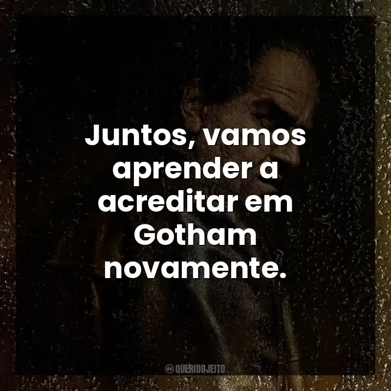 Pinguim frases da série: Juntos, vamos aprender a acreditar em Gotham novamente. - Pinguim