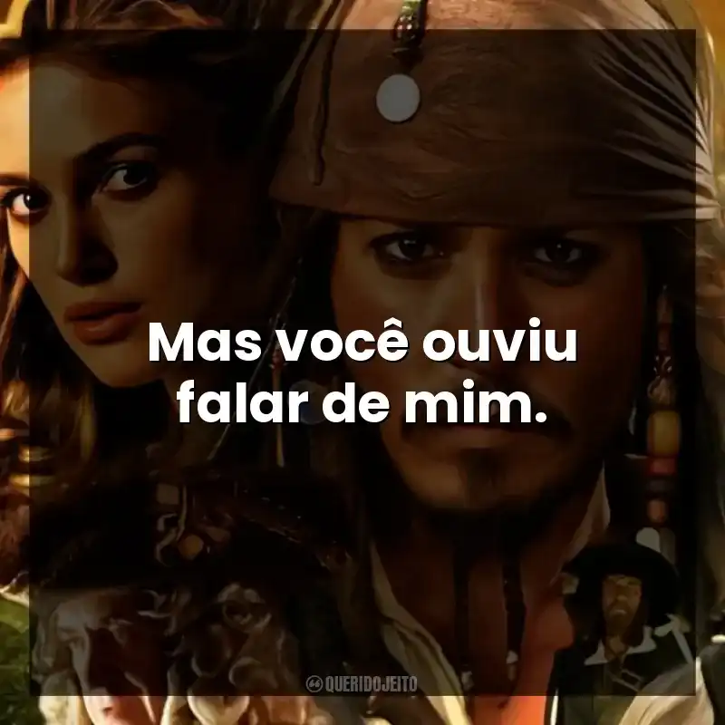 Mas você ouviu falar de mim.