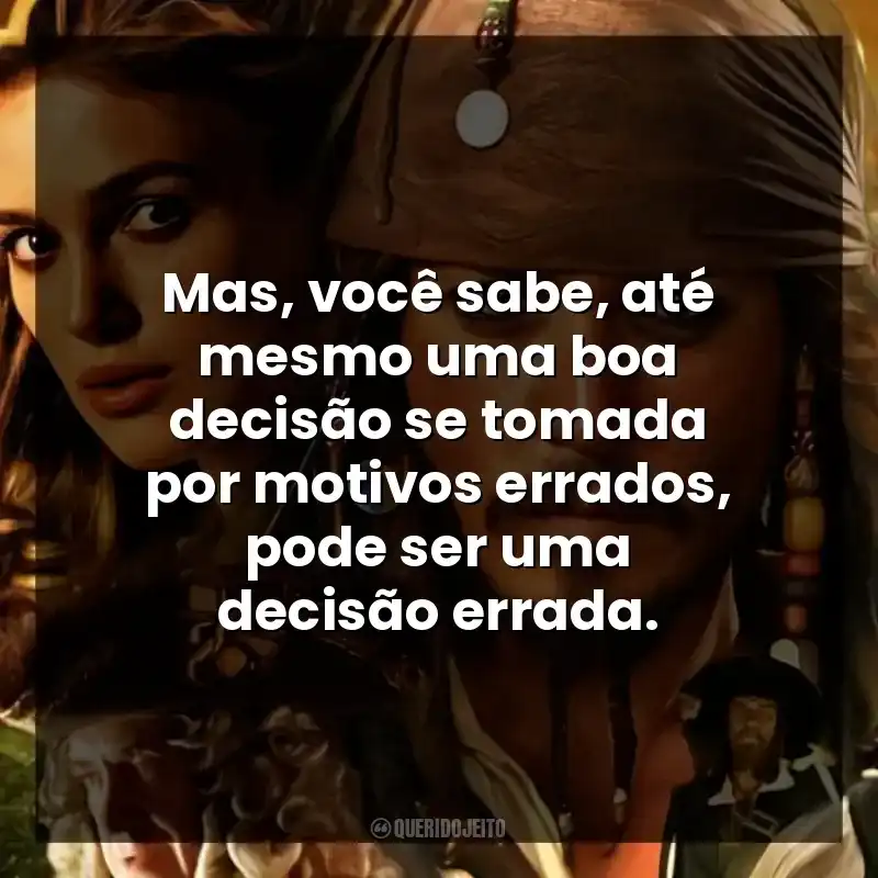 Mas, você sabe, até mesmo uma boa decisão se tomada por motivos errados, pode ser uma decisão errada.