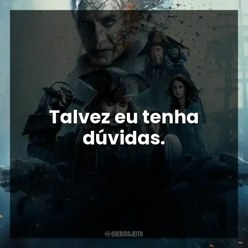Talvez eu tenha dúvidas.