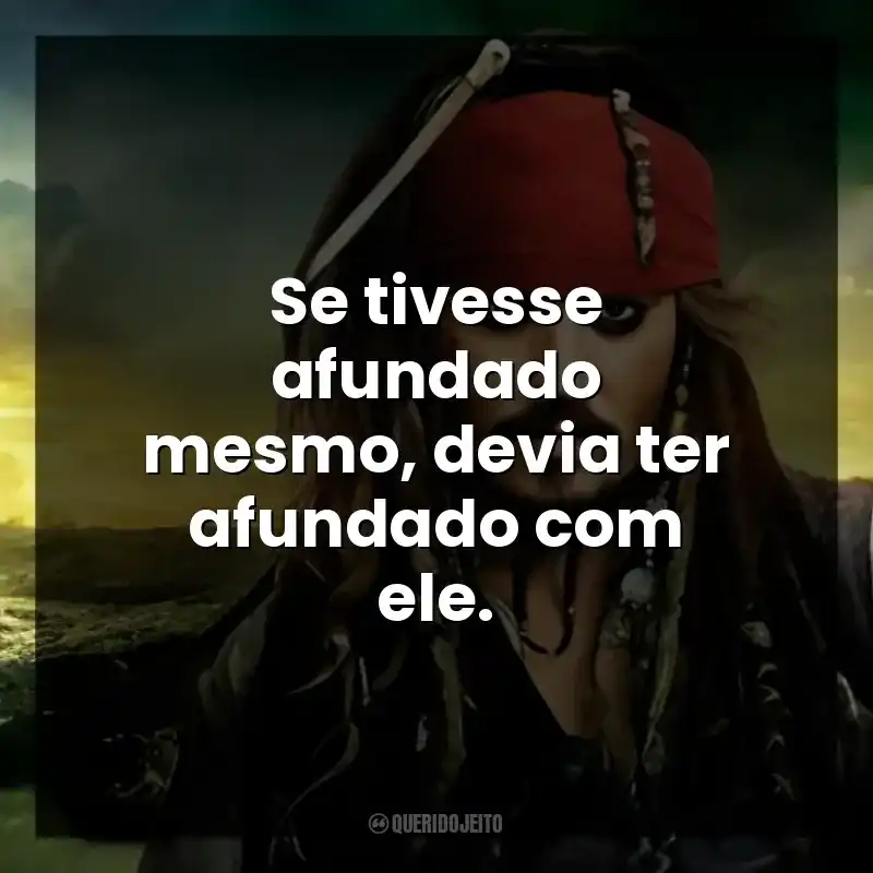 Se tivesse afundado mesmo, devia ter afundado com ele.
