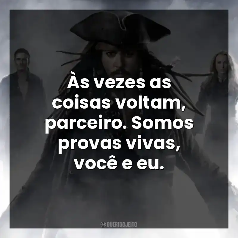 Às vezes as coisas voltam, parceiro. Somos provas vivas, você e eu.