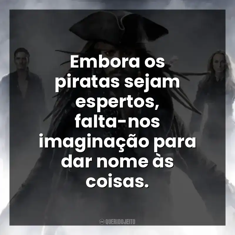 Embora os piratas sejam espertos, falta-nos imaginação para dar nome às coisas.