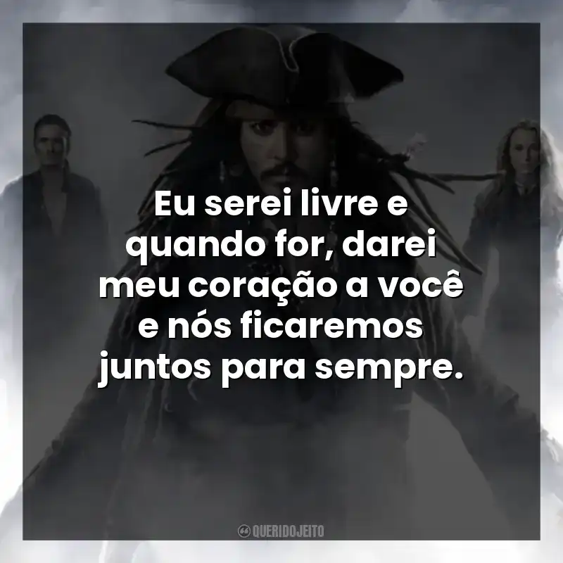 Eu serei livre e quando for, darei meu coração a você e nós ficaremos juntos para sempre.