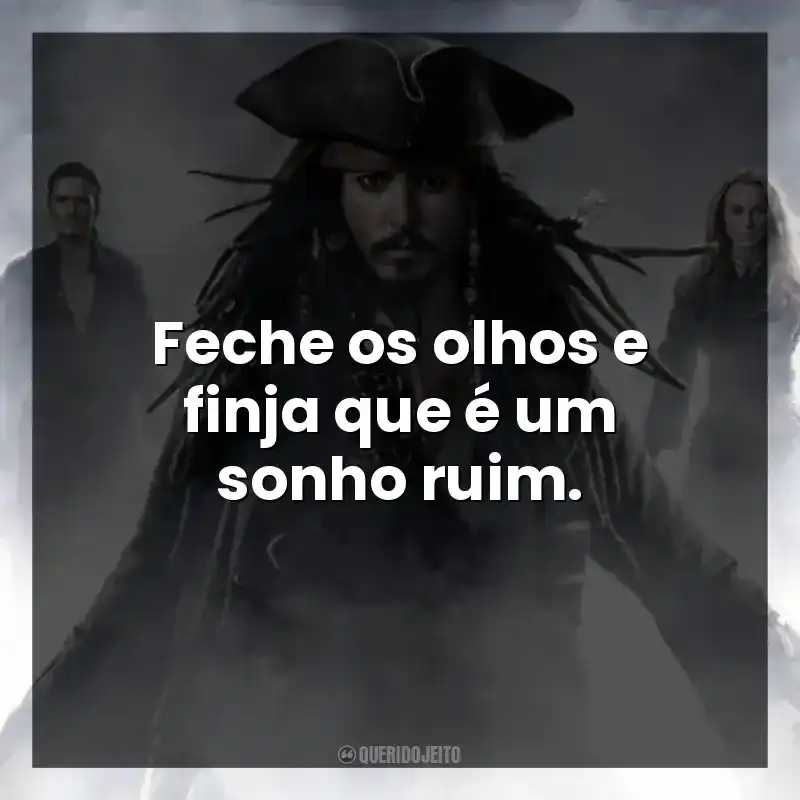 Feche os olhos e finja que é um sonho ruim.