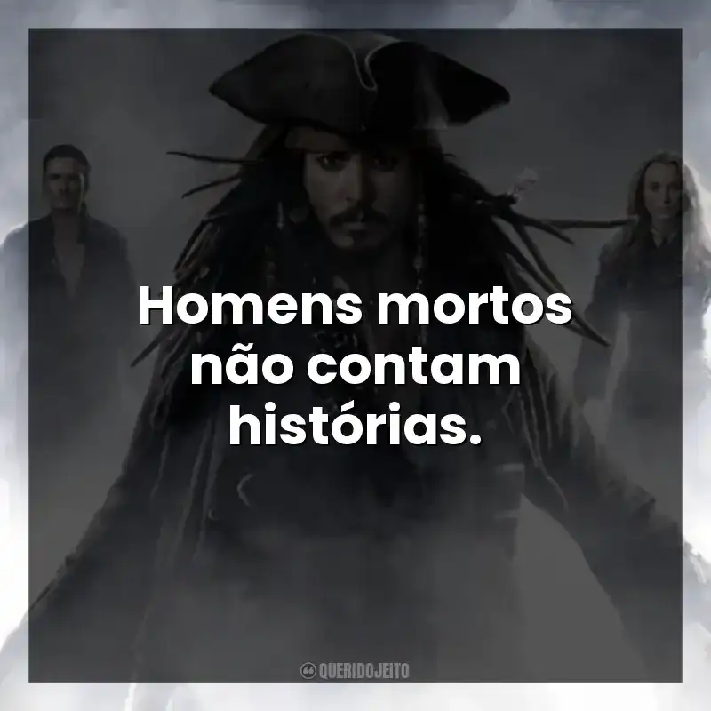 Homens mortos não contam histórias.