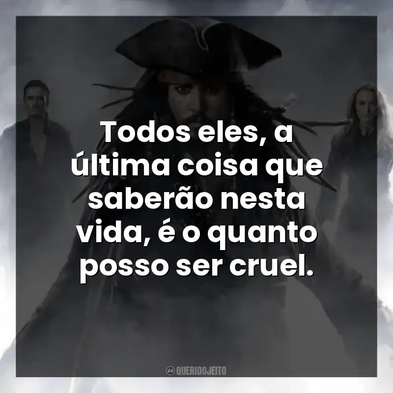 Todos eles, a última coisa que saberão nesta vida, é o quanto posso ser cruel.