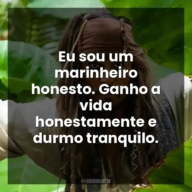 Eu sou um marinheiro honesto. Ganho a vida honestamente e durmo tranquilo.