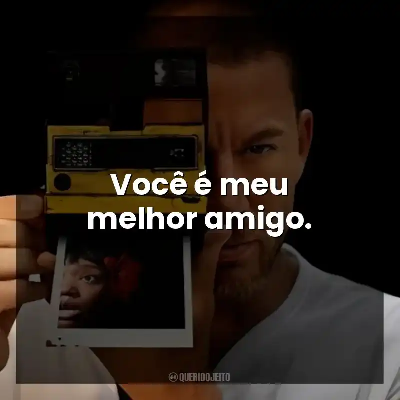 Você é meu melhor amigo.
