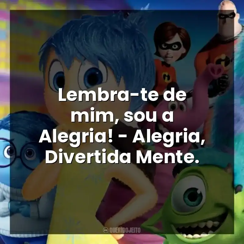 Lembra-te de mim, sou a Alegria! – Alegria, Divertida Mente.