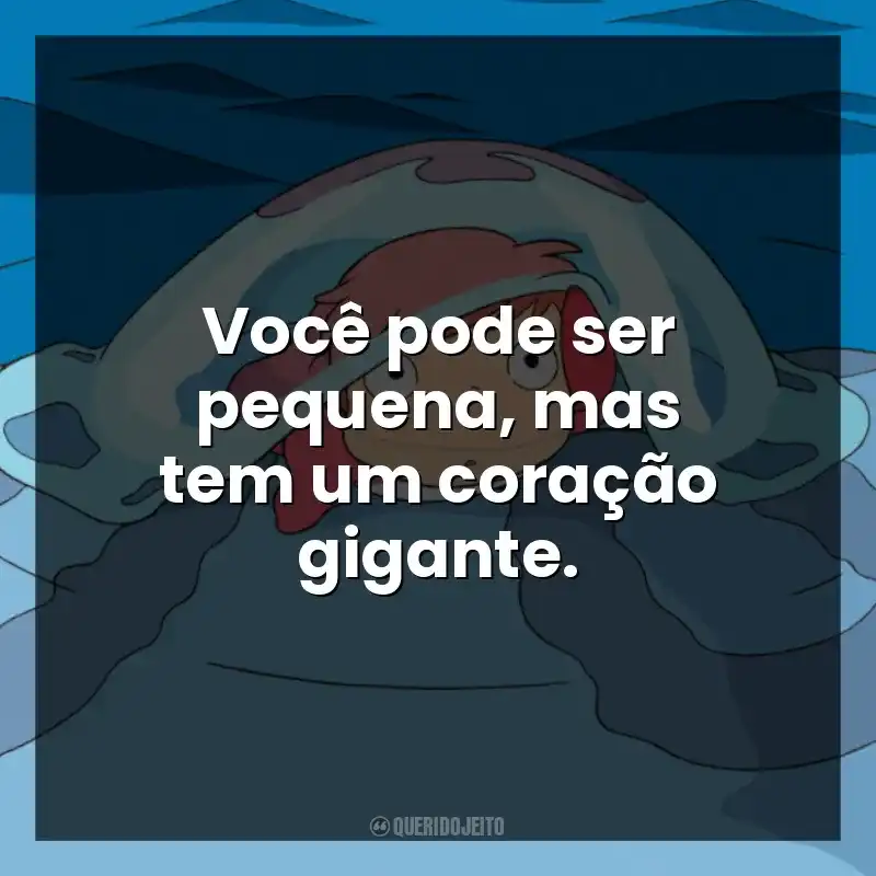 Você pode ser pequena, mas tem um coração gigante.