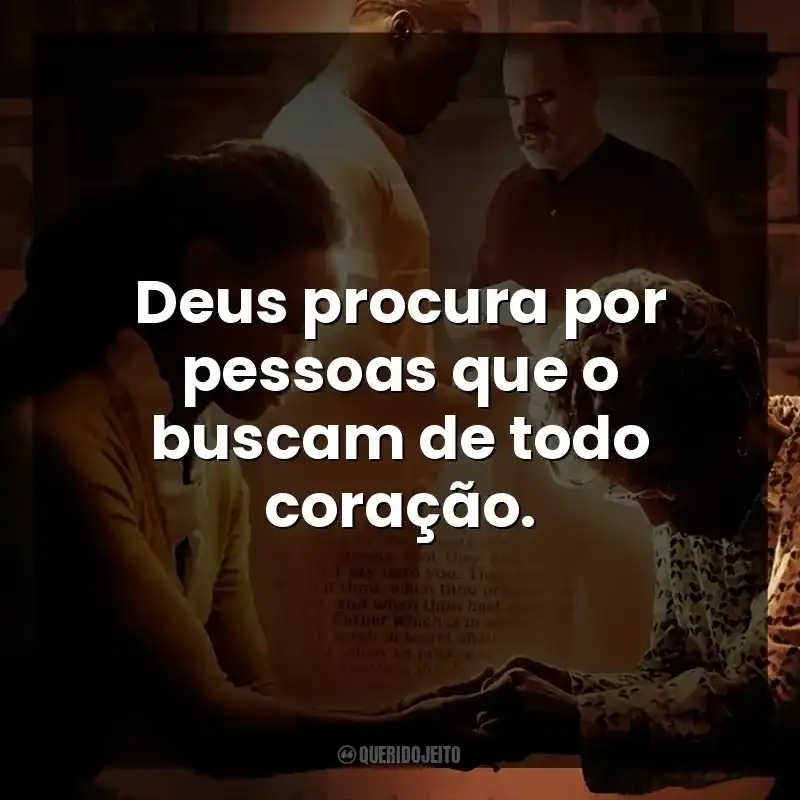 Deus procura por pessoas que o buscam de todo coração.