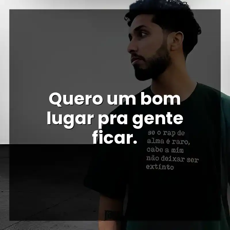Frases de Rashid rapper: Quero um bom lugar pra gente ficar.