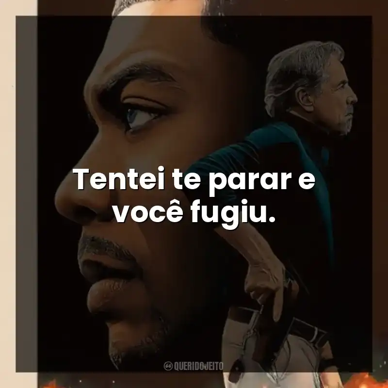 Tentei te parar e você fugiu.