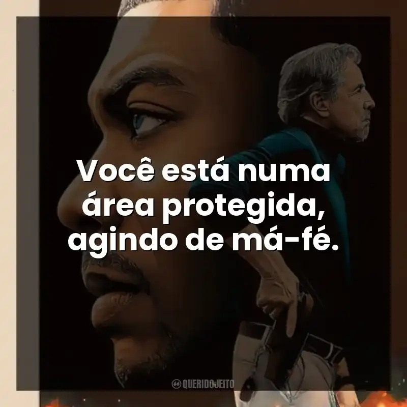 Você está numa área protegida, agindo de má-fé.