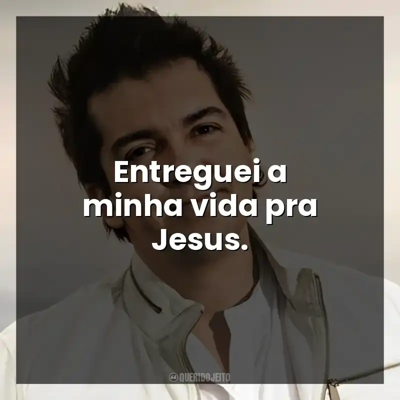 Entreguei a minha vida pra Jesus.