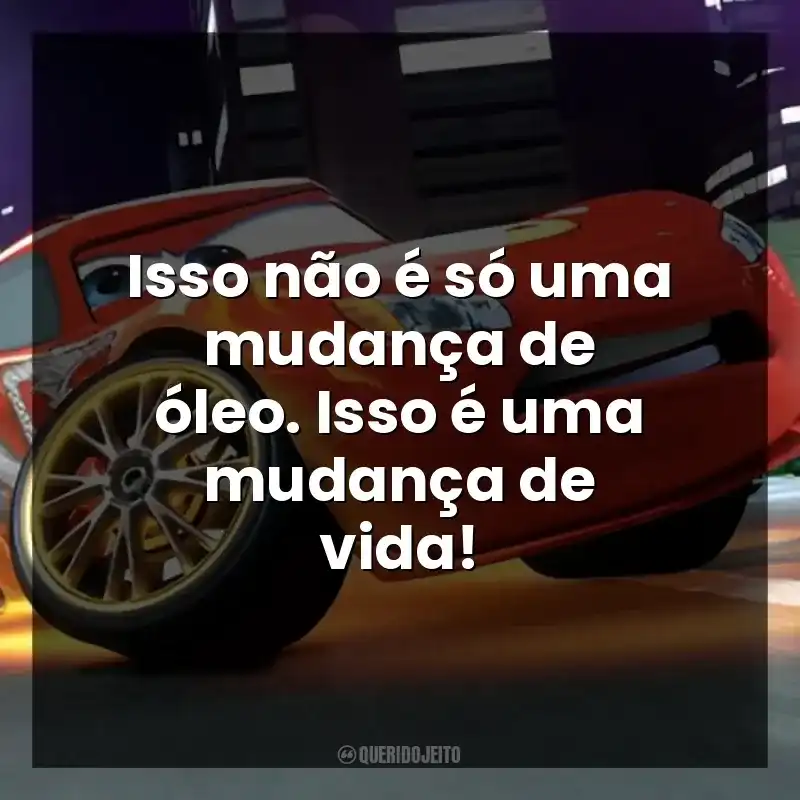 Isso não é só uma mudança de óleo. Isso é uma mudança de vida!