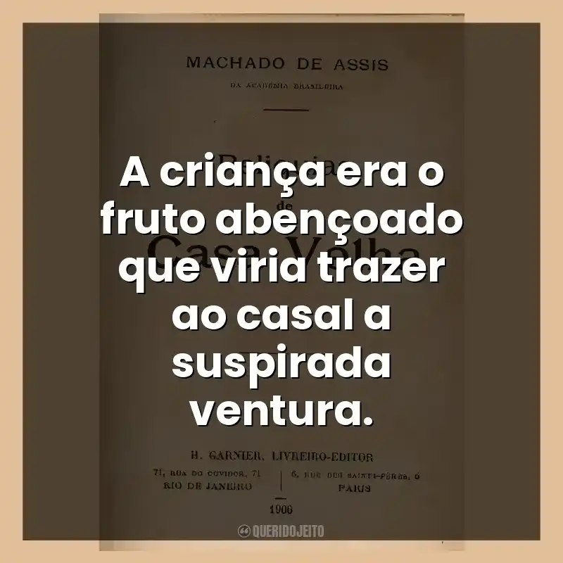 A criança era o fruto abençoado que viria trazer ao casal a suspirada ventura.