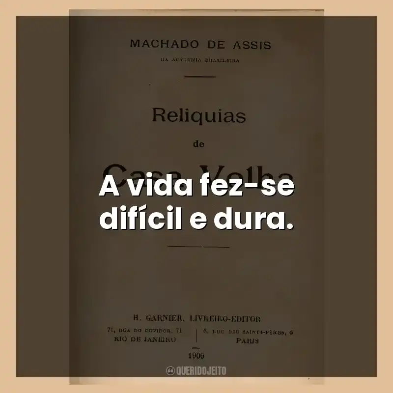 A vida fez-se difícil e dura.