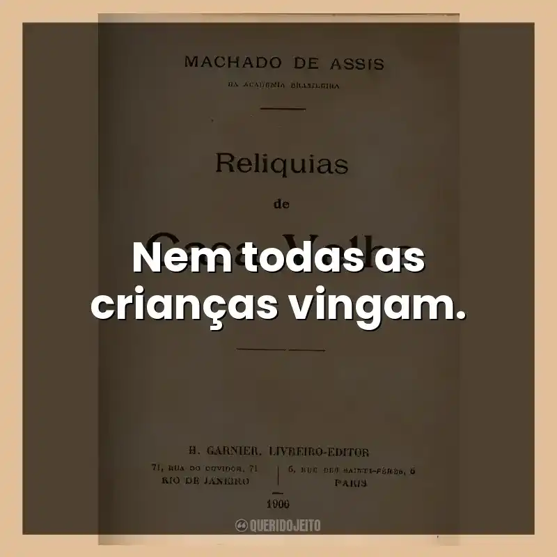 Nem todas as crianças vingam.