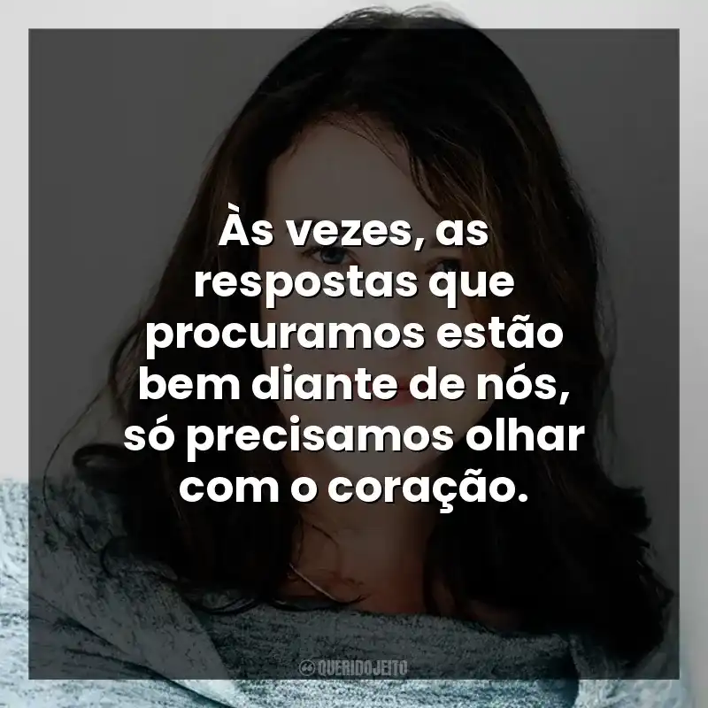 Às vezes, as respostas que procuramos estão bem diante de nós, só precisamos olhar com o coração.