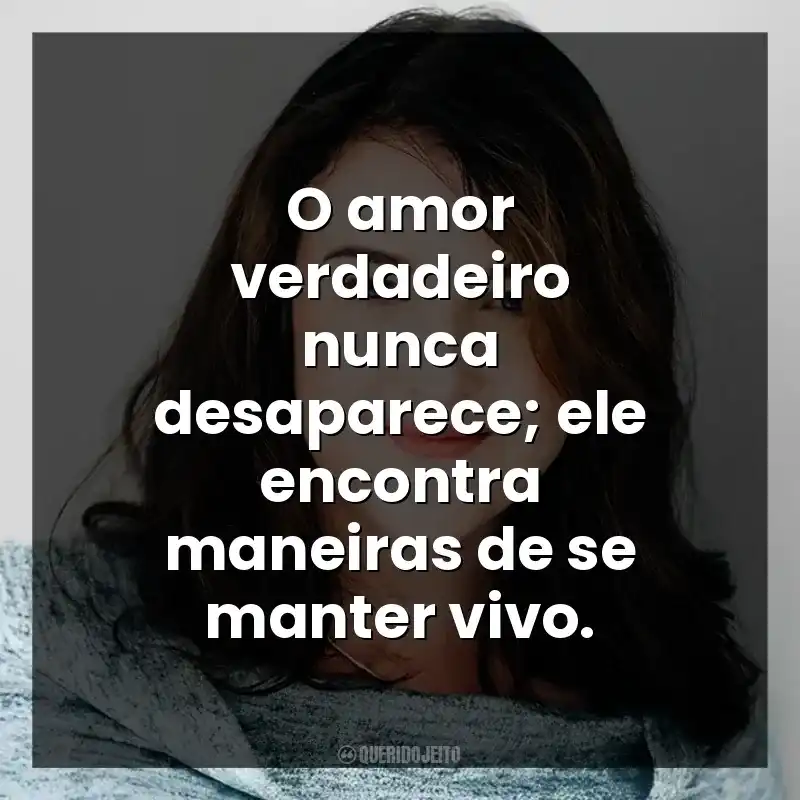 O amor verdadeiro nunca desaparece; ele encontra maneiras de se manter vivo.