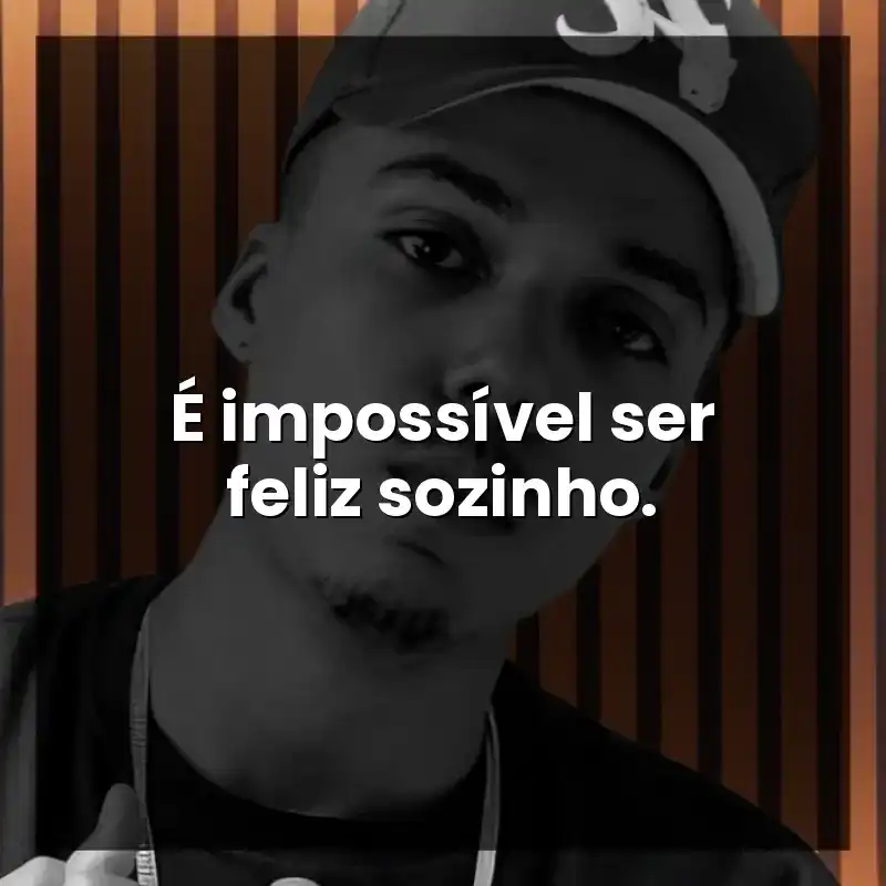 É impossível ser feliz sozinho.