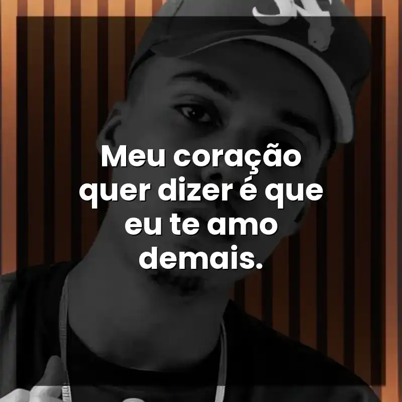 Meu coração quer dizer é que eu te amo demais. – Sant