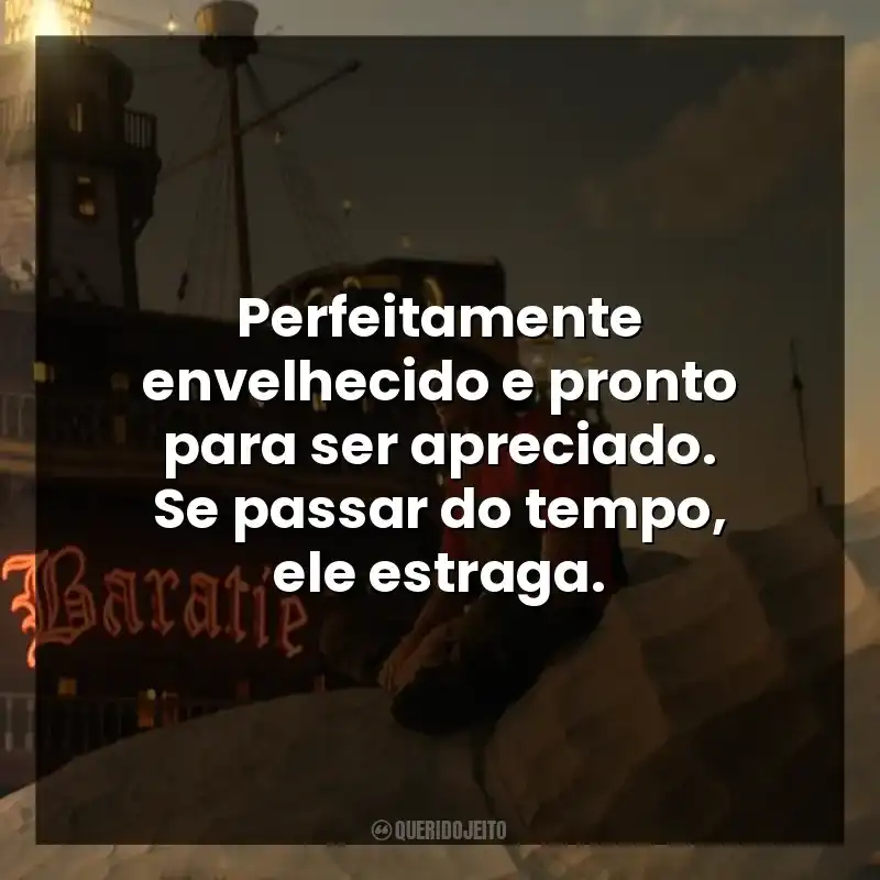 Perfeitamente envelhecido e pronto para ser apreciado. Se passar do tempo, ele estraga.