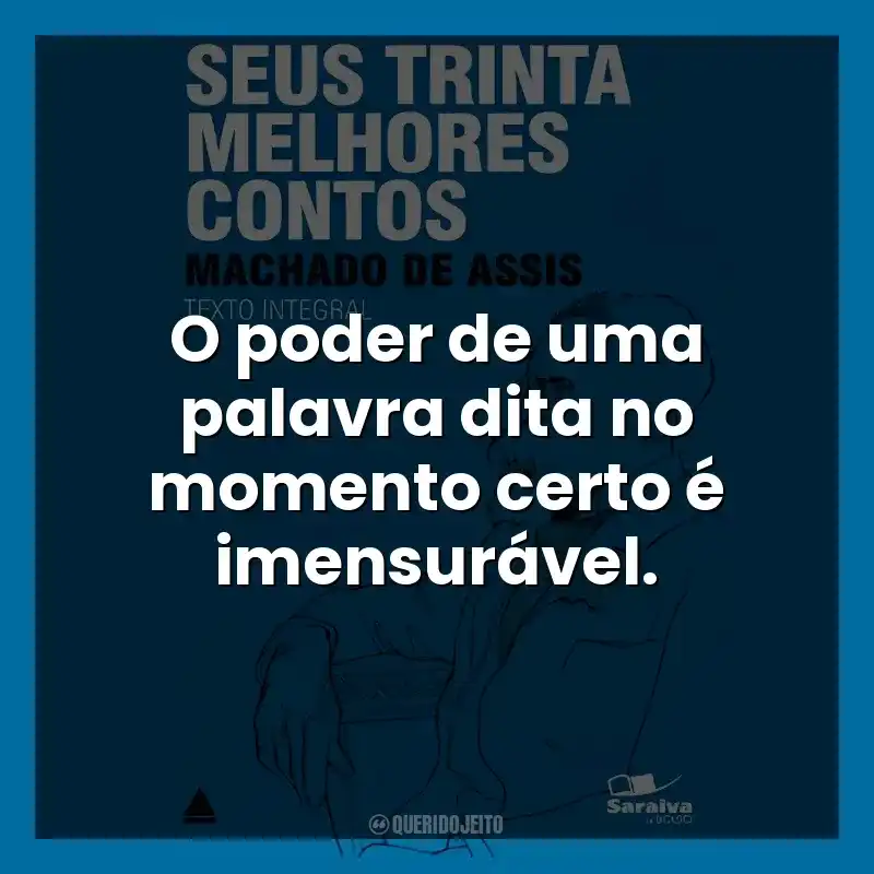 O poder de uma palavra dita no momento certo é imensurável.