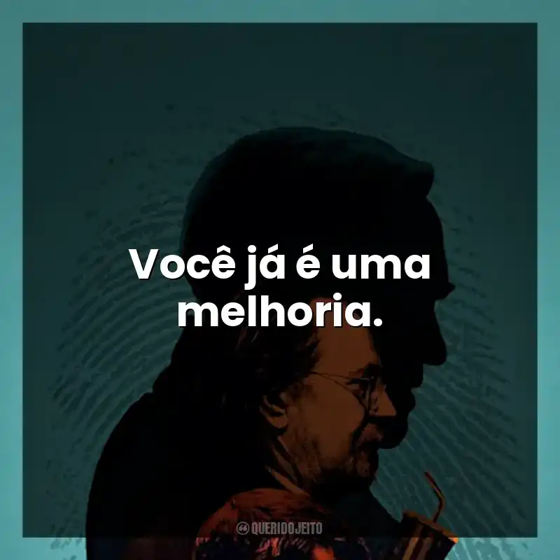 Você já é uma melhoria.
