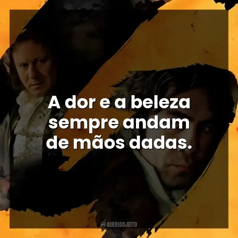 A dor e a beleza sempre andam de mãos dadas.