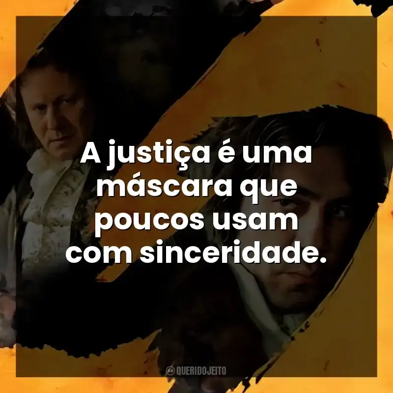 A justiça é uma máscara que poucos usam com sinceridade.