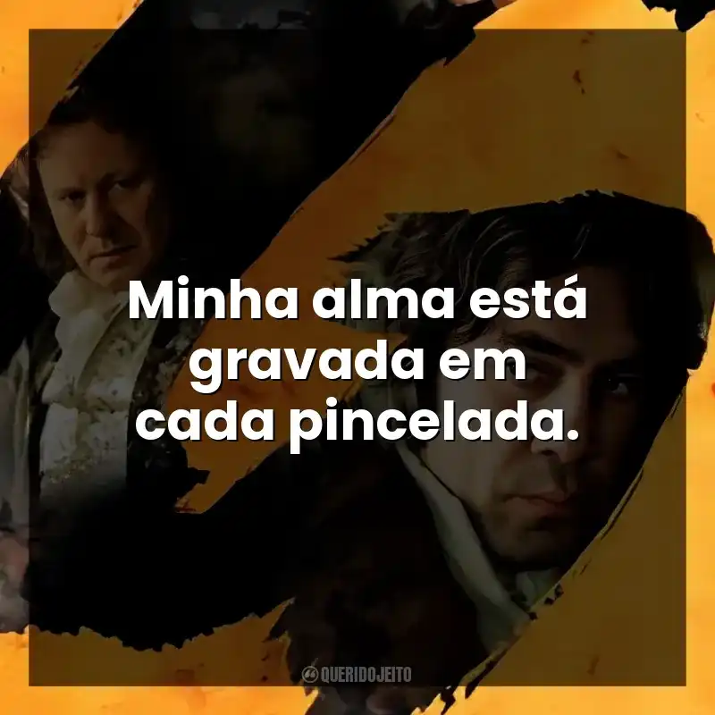 Minha alma está gravada em cada pincelada.