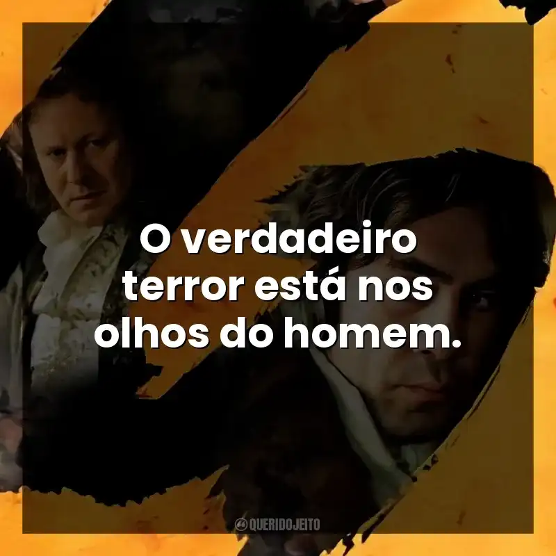O verdadeiro terror está nos olhos do homem.