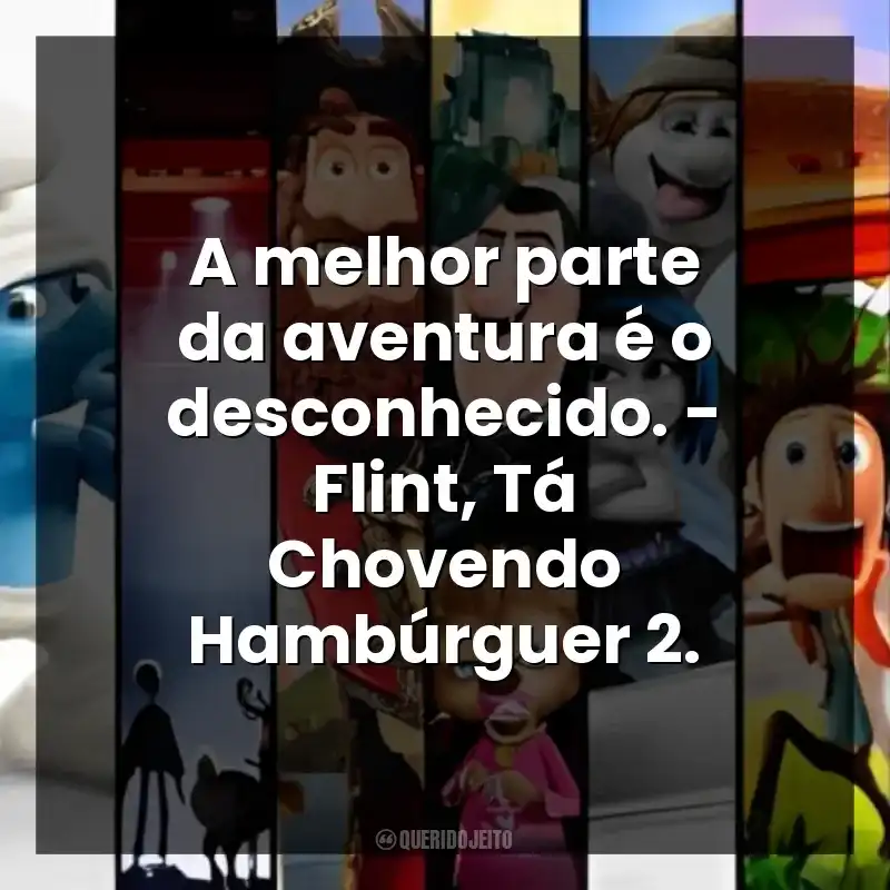 A melhor parte da aventura é o desconhecido. – Flint, Tá Chovendo Hambúrguer 2.