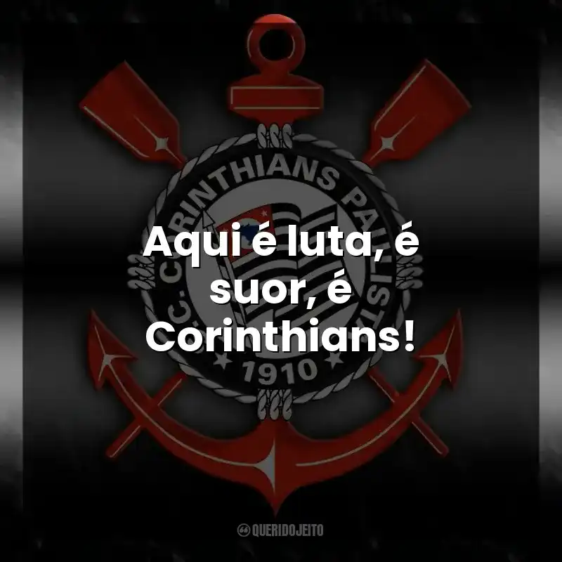 Aqui é luta, é suor, é Corinthians!