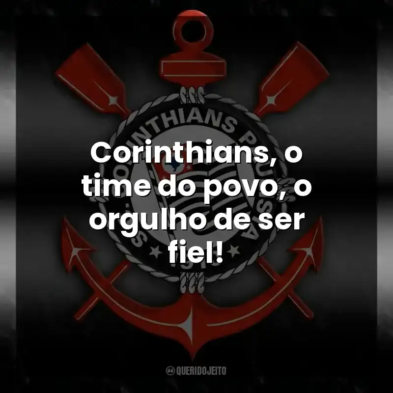 Corinthians, o time do povo, o orgulho de ser fiel!