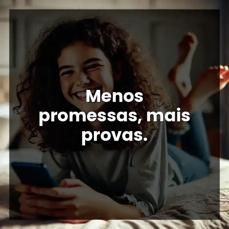 Menos promessas, mais provas.