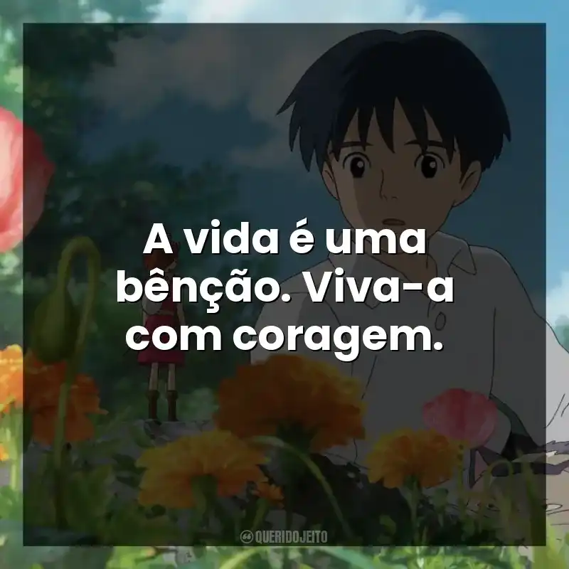 A vida é uma bênção. Viva-a com coragem.