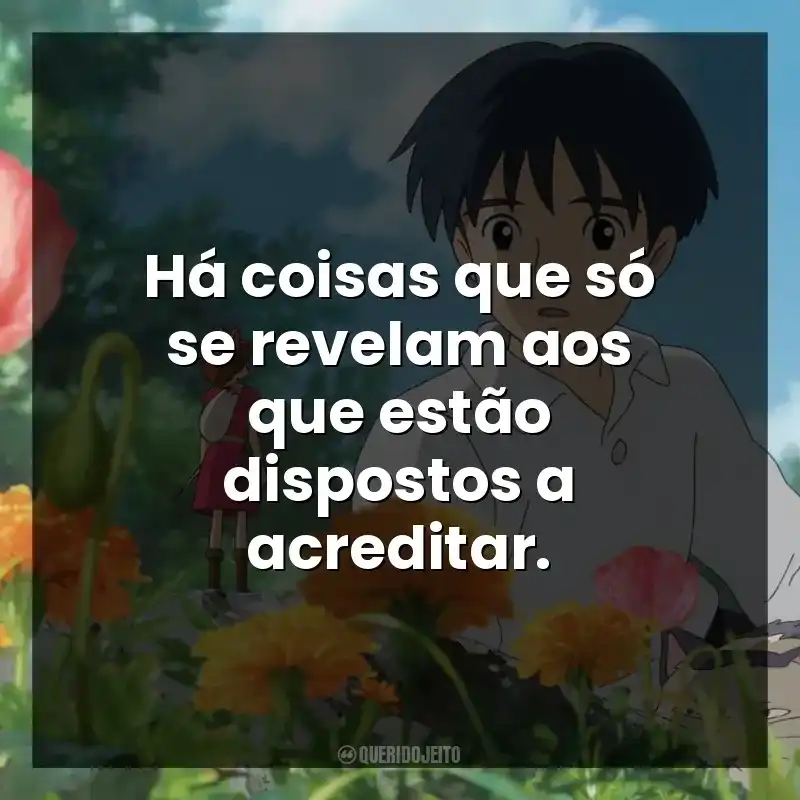 Há coisas que só se revelam aos que estão dispostos a acreditar.
