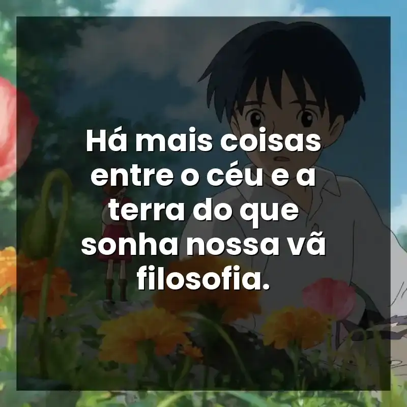 Há mais coisas entre o céu e a terra do que sonha nossa vã filosofia. – Studio Ghibli