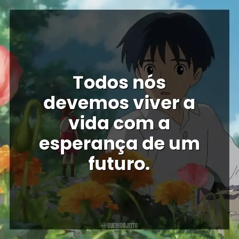 Todos nós devemos viver a vida com a esperança de um futuro.